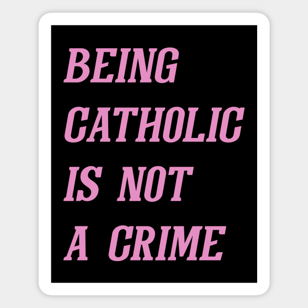 Being Catholic Is Not A Crime (Pink) Magnet by Graograman